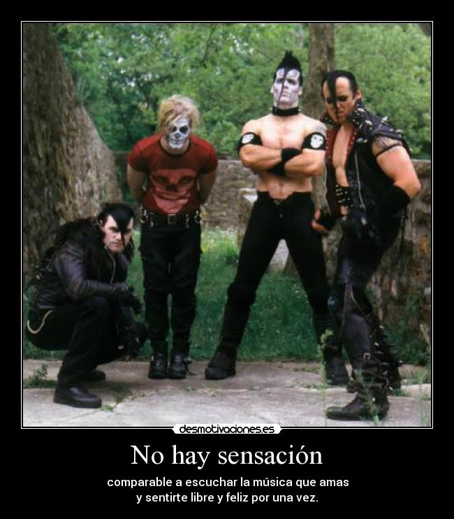 No hay sensación - comparable a escuchar la música que amas
y sentirte libre y feliz por una vez.