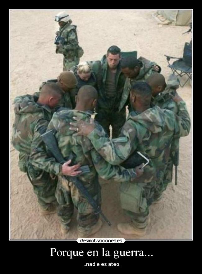 Porque en la guerra... - ...nadie es ateo.