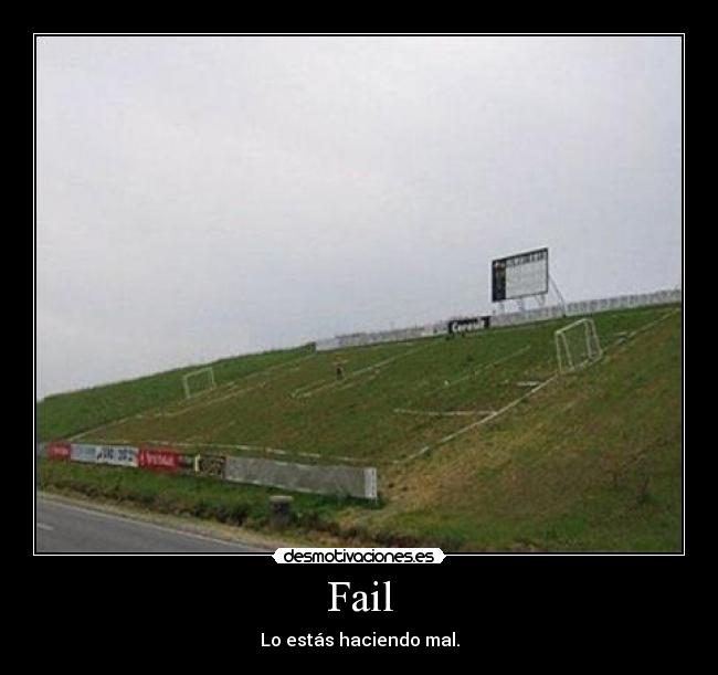 Fail - Lo estás haciendo mal.
