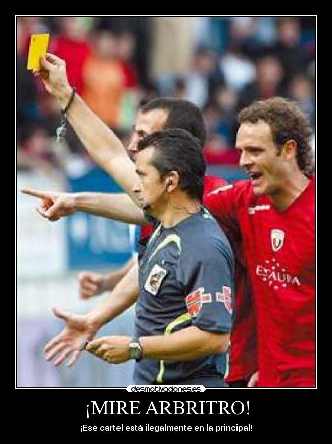 ¡MIRE ARBRITRO! - ¡Ese cartel está ilegalmente en la principal!