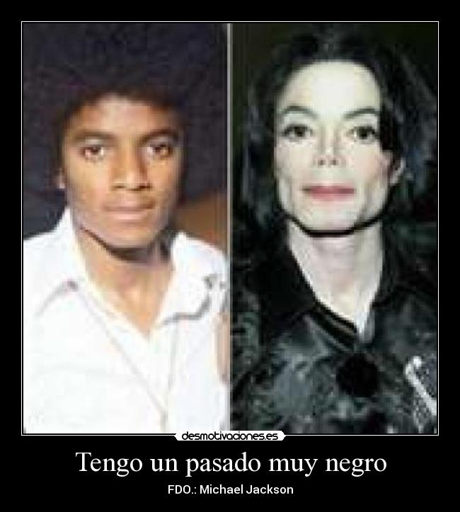 Tengo un pasado muy negro - FDO.: Michael Jackson