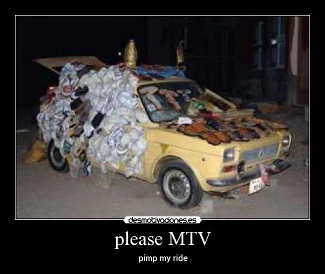 please MTV - pimp my ride