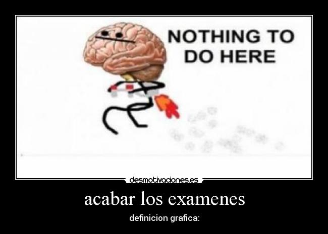 acabar los examenes - definicion grafica: