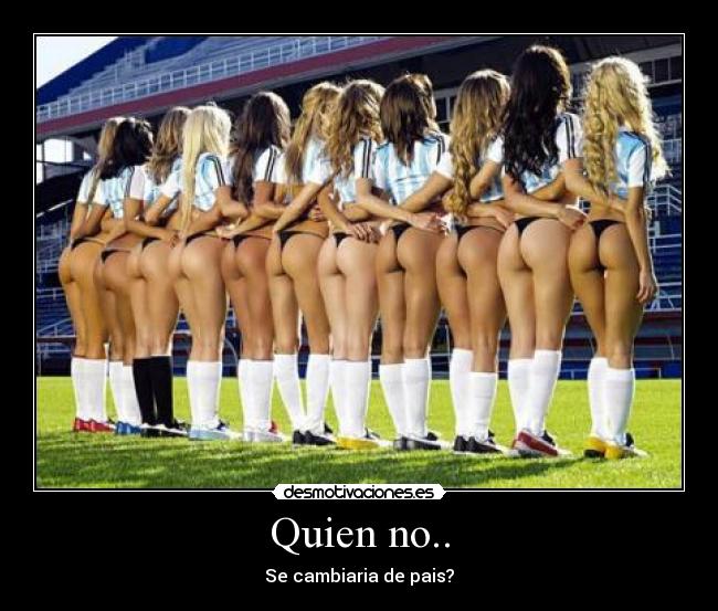Quien no.. - Se cambiaria de pais?