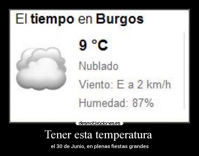 Tener esta temperatura - el 30 de Junio, en plenas fiestas grandes