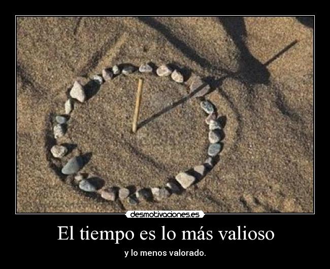 El tiempo es lo más valioso -