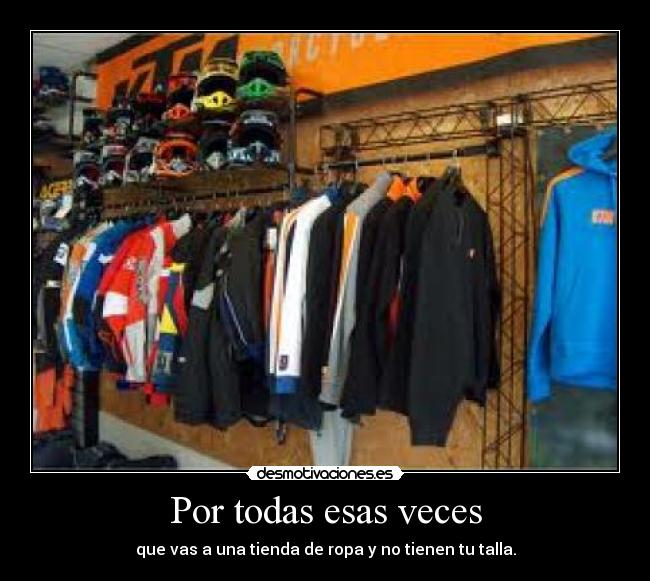 Por todas esas veces - que vas a una tienda de ropa y no tienen tu talla.