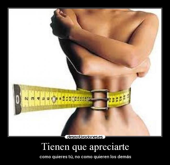 Tienen que apreciarte - como quieres tú, no como quieren los demás