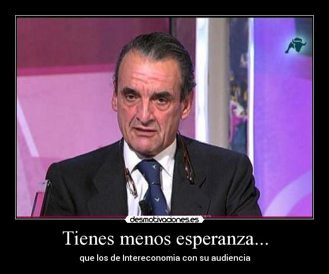 Tienes menos esperanza... - 