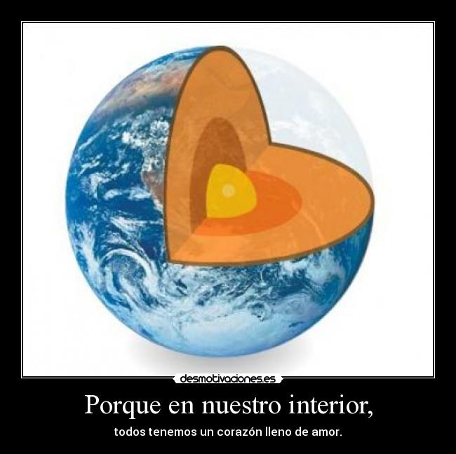 Porque en nuestro interior, - todos tenemos un corazón lleno de amor.