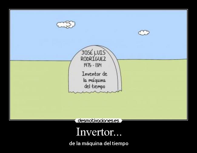 carteles inventor muerto tiempo maquina desmotivaciones