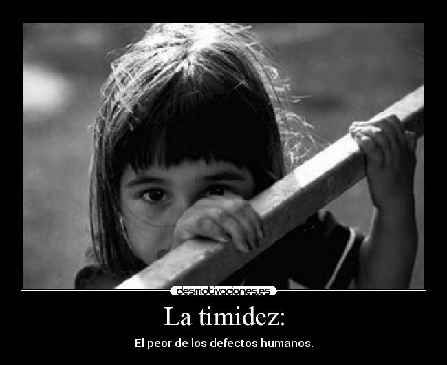La timidez: -