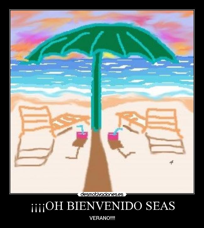 ¡¡¡¡OH BIENVENIDO SEAS - VERANO!!!!