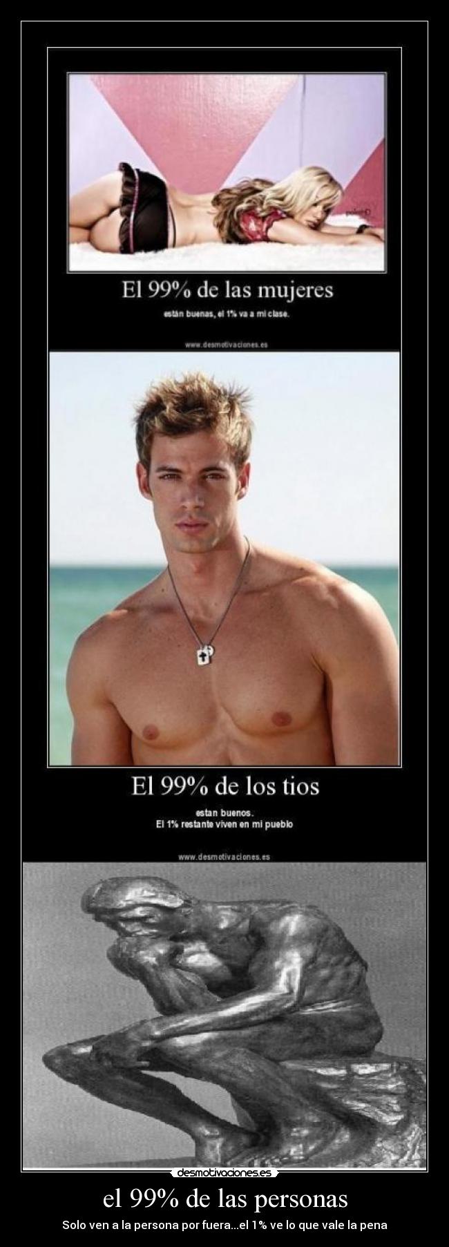 el 99% de las personas - Solo ven a la persona por fuera...el 1% ve lo que vale la pena