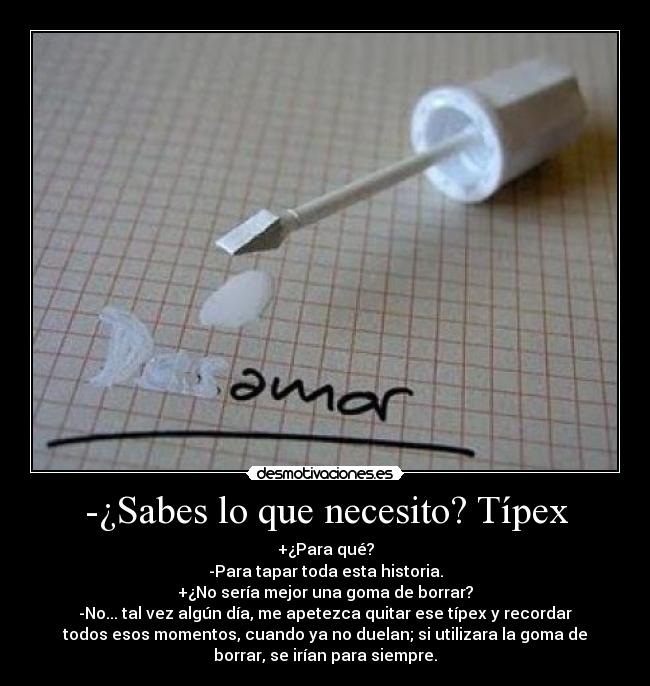 -¿Sabes lo que necesito? Típex -