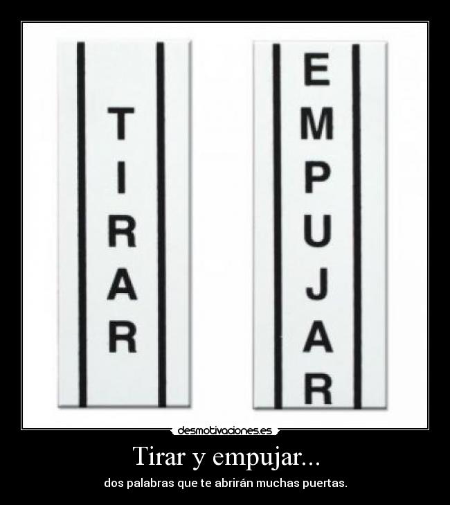 Tirar y empujar... - dos palabras que te abrirán muchas puertas.