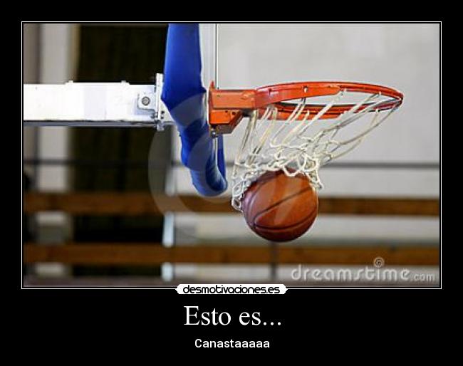 Esto es... - Canastaaaaa