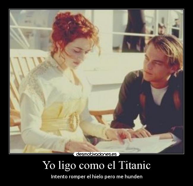 Yo ligo como el Titanic - 