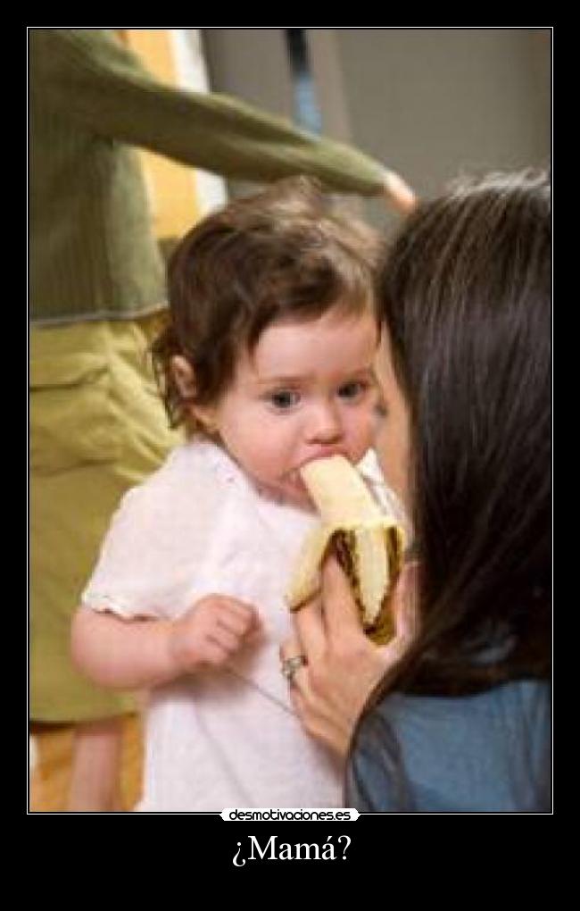 ¿Mamá? -