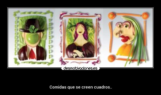 - Comidas que se creen cuadros..