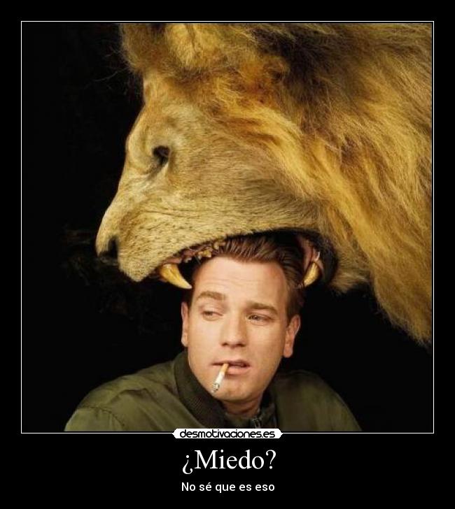 ¿Miedo? -