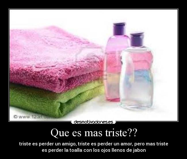 Que es mas triste?? - 