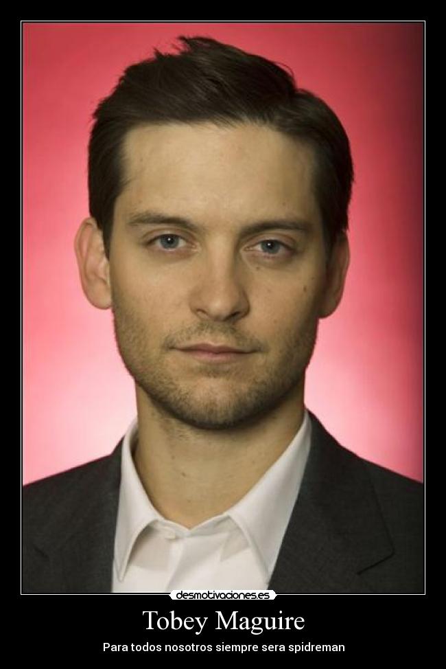 Tobey Maguire - Para todos nosotros siempre sera spidreman
