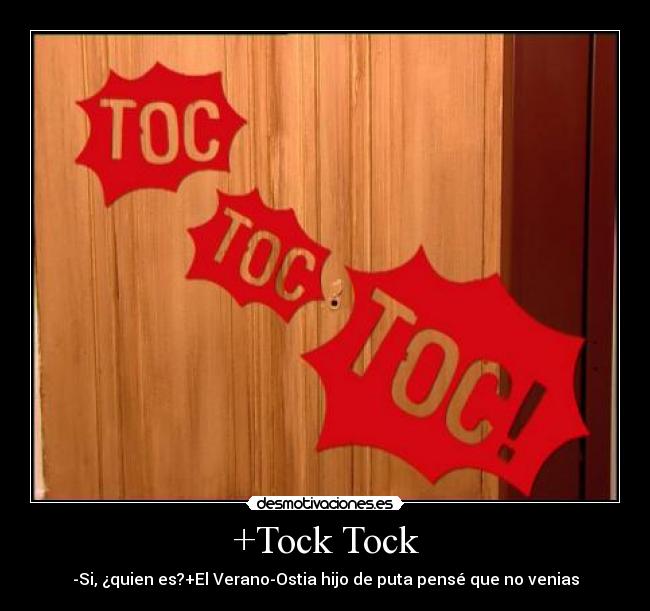 +Tock Tock - -Si, ¿quien es?+El Verano-Ostia hijo de puta pensé que no venias