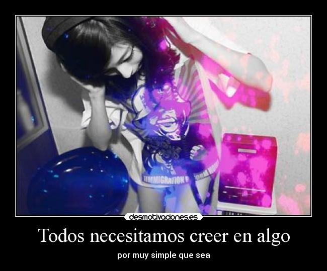 Todos necesitamos creer en algo - por muy simple que sea