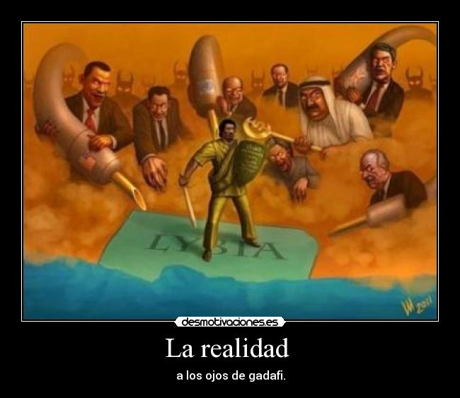 La realidad - a los ojos de gadafi.