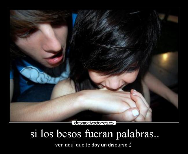 si los besos fueran palabras.. -