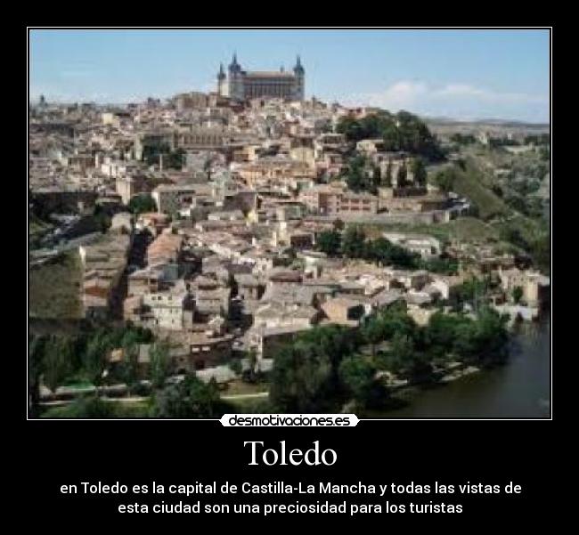 Toledo - en Toledo es la capital de Castilla-La Mancha y todas las vistas de
esta ciudad son una preciosidad para los turistas