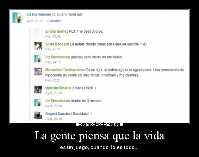 La gente piensa que la vida - es un juego, cuando lo es todo....