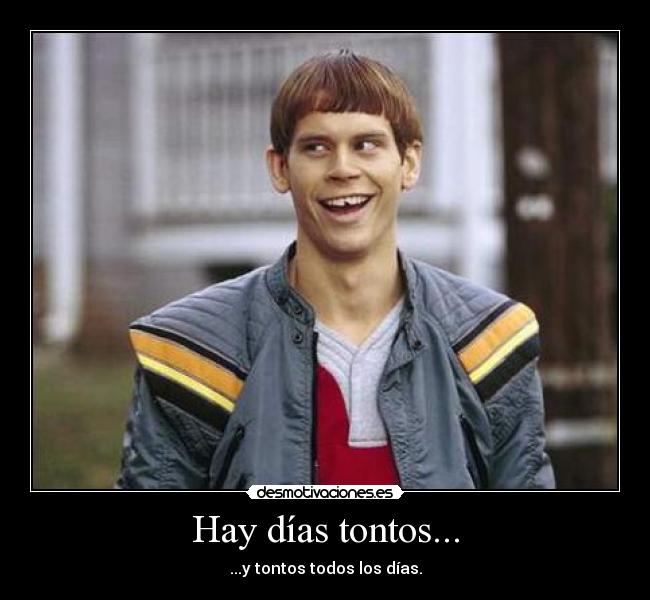 Hay días tontos... -
