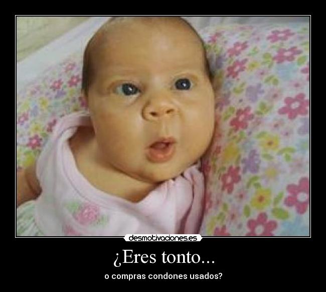 ¿Eres tonto... - 