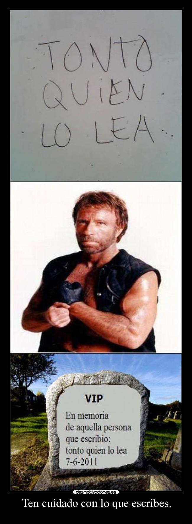 Ten cuidado con lo que escribes. -