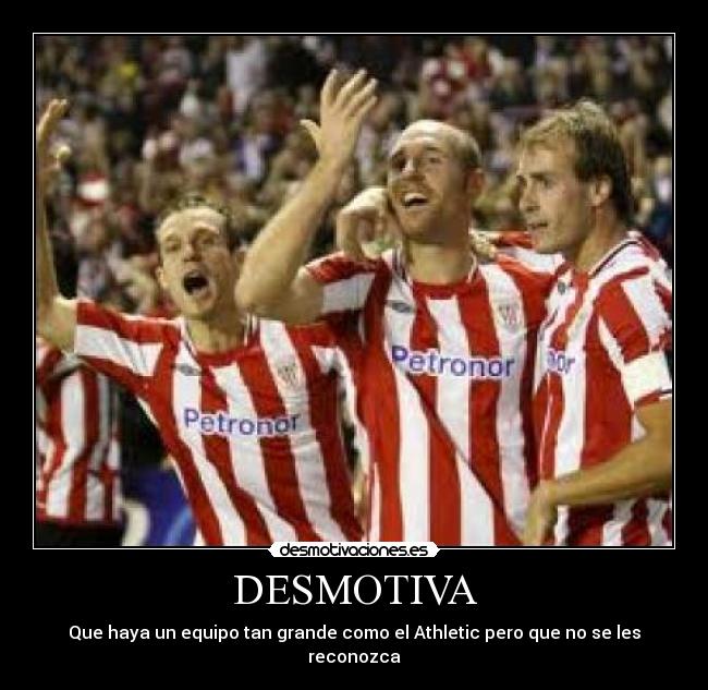 DESMOTIVA - Que haya un equipo tan grande como el Athletic pero que no se les reconozca
