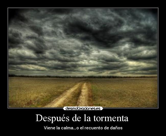Después de la tormenta  - Viene la calma…o el recuento de daños