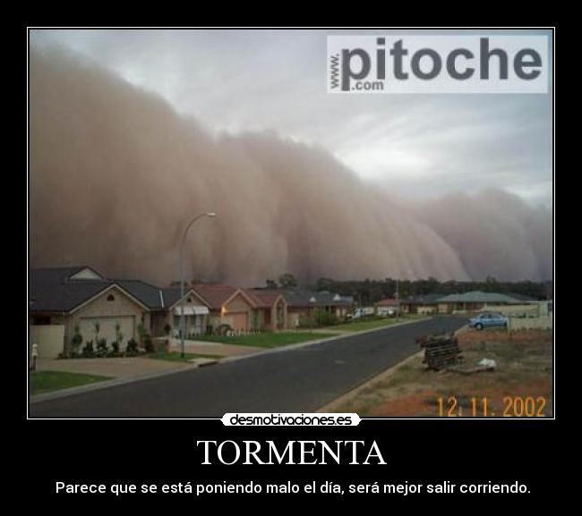 TORMENTA -  Parece que se está poniendo malo el día, será mejor salir corriendo.