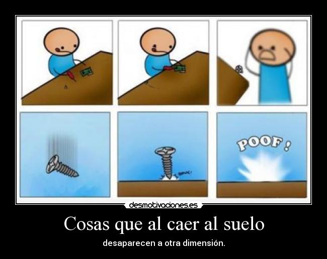 Cosas que al caer al suelo - desaparecen a otra dimensión.