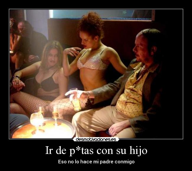 Ir de p*tas con su hijo - Eso no lo hace mi padre conmigo