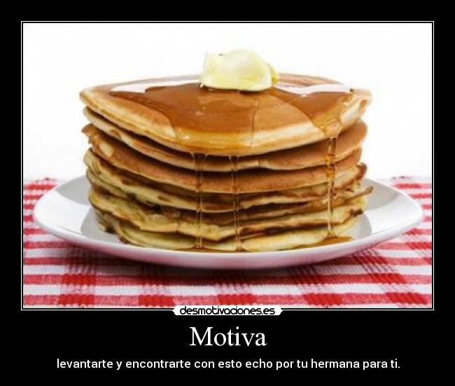 Motiva - levantarte y encontrarte con esto echo por tu hermana para ti.
