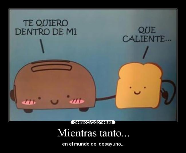 Mientras tanto... - en el mundo del desayuno...