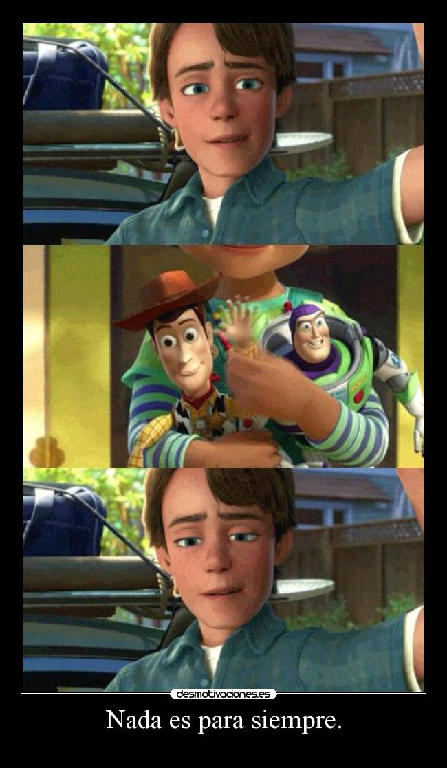 Nada es para siempre. -