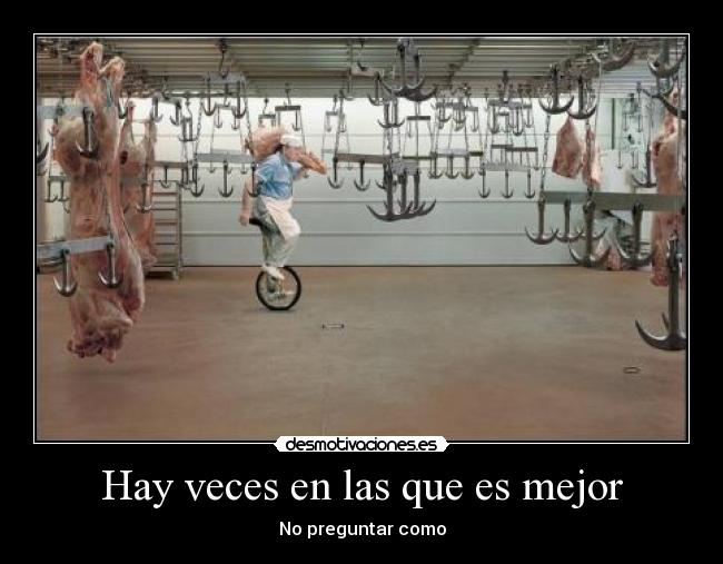 Hay veces en las que es mejor - No preguntar como