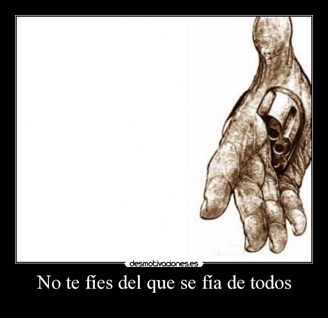 No te fíes del que se fía de todos - 