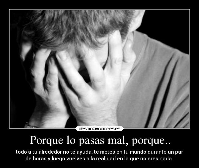 Porque lo pasas mal, porque.. - 