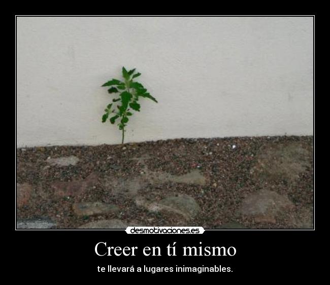 Creer en tí mismo | Desmotivaciones