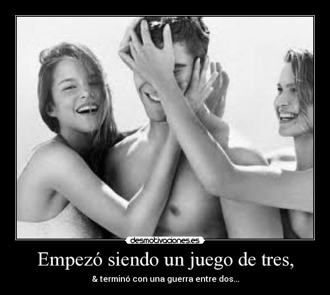 Empezó siendo un juego de tres, -