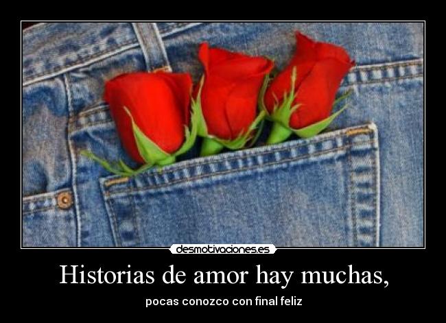 Historias de amor hay muchas, -